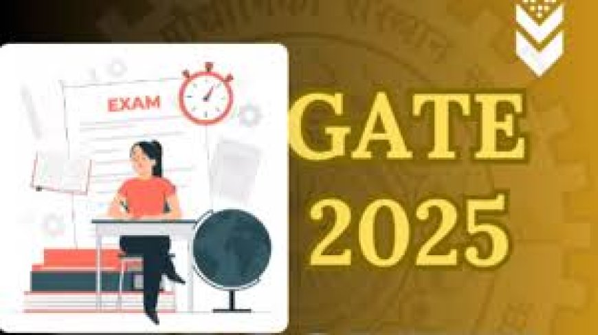 GATE 2025 : ഓഗസ്റ്റ് 28 മുതൽ അപേക്ഷിക്കാം